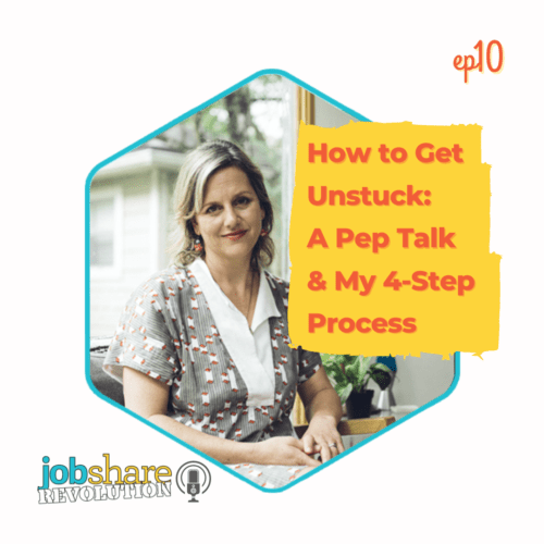Jobshare Revolution podcast episode 10:How to Get Unstuck: A Pep Talk And My 4-Step Process